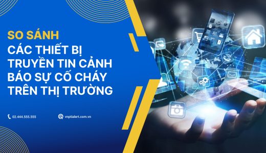 So sánh các thiết bị truyền tin cảnh báo sự cố cháy trên thị trường